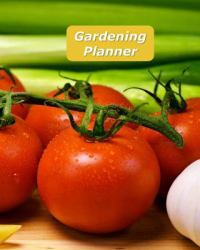 Gardening Planner : A Multi-Year Planner for Anyone Who Loves Gardening