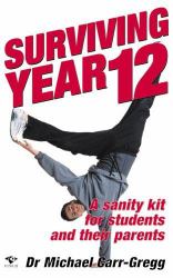 Surviving Year 12 : A Sanity Kit for Students and Their Parents