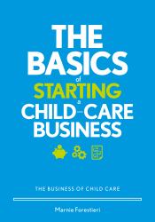 The Basics of Starting a Child-Care Business : The Business of Child Care