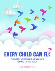 Every Child Can Fly : An Early Childhood Educator's Guide to Inclusion