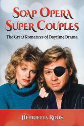 Soap Opera Super Couples : The Great Romances of Daytime Drama