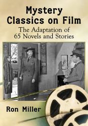 Mystery Classics on Film : The Adaptation of 65 Novels and Stories