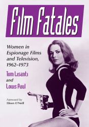 Film Fatales : Women in Espionage Films and Television, 1962-1973