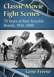 Classic Movie Fight Scenes : 75 Years of Bare Knuckle Brawls, 1914-1989