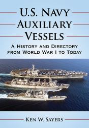 U. S. Navy Auxiliary Vessels : A History and Directory from World War I to Today