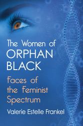 The Women of Orphan Black : Faces of the Feminist Spectrum