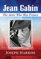 Jean Gabin : The Actor Who Was France