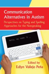 Communication Alternatives in Autism : Perspectives on Typing and Spelling Approaches for the Nonspeaking