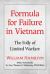 Formula for Failure in Vietnam : The Folly of Limited Warfare