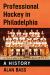 Professional Hockey in Philadelphia : A History