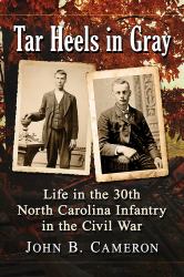 Tar Heels in Gray : Life in the 30th North Carolina Infantry in the Civil War