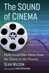 The Sound of Cinema : Hollywood Film Music from the Silents to the Present