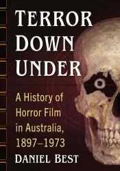 Terror down Under : A History of Horror Film in Australia, 1897-1973