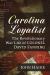 Carolina Loyalist : The Revolutionary War Life of Colonel David Fanning