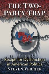 The Two-Party Trap : Recipe for Dysfunction in American Politics