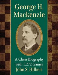 George H. Mackenzie : A Chess Biography with 1,272 Games