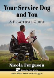 Your Service Dog and You : A Practical Guide