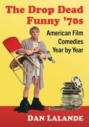 The Drop Dead Funny '70s : American Film Comedies Year by Year