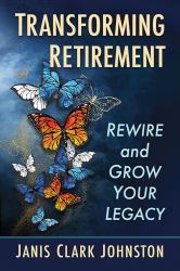 Transforming Retirement : Rewire and Grow Your Legacy