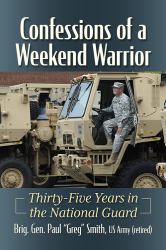 Confessions of a Weekend Warrior : Thirty-Five Years in the National Guard