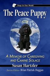 The Peace Puppy : A Memoir of Caregiving and Canine Solace