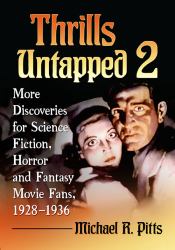 Thrills Untapped 2 : More Discoveries for Science Fiction, Horror and Fantasy Movie Fans, 1928-1936