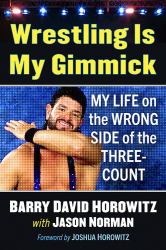 Wrestling Is My Gimmick : My Life on the Wrong Side of the Three-Count