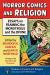 Horror Comics and Religion : Essays on Framing the Monstrous and the Divine