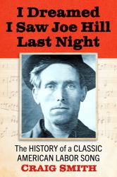 I Dreamed I Saw Joe Hill Last Night : The\History Of A Classic American Labor Song