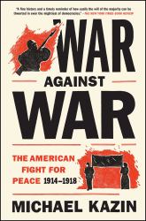 War Against War : The American Fight for Peace 1914-1918