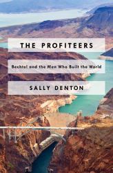 The Profiteers : Bechtel and the Men Who Built the World