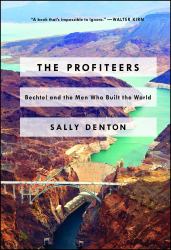 The Profiteers : Bechtel and the Men Who Built the World