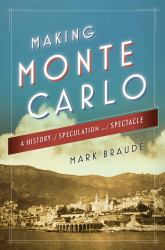 Making Monte Carlo : A History of Speculation and Spectacle