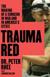 Trauma Red : The Making of a Surgeon in War and in America's Cities