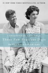 These Few Precious Days : The Final Year of Jack with Jackie