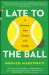 Late to the Ball : A Journey into Tennis and Aging