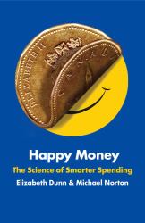 Happy Money : The Science of Smarter Spending