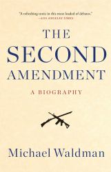 The Second Amendment : A Biography