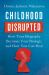 Childhood Disrupted : How Your Biography Becomes Your Biology, and How You Can Heal