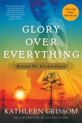 Glory over Everything : Beyond the Kitchen House