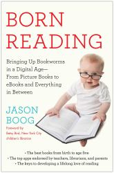 Born Reading : Bringing up Bookworms in a Digital Age -- from Picture Books to EBooks and Everything in Between