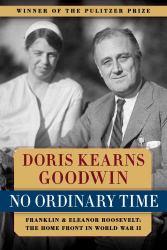 No Ordinary Time : Franklin and Eleanor Roosevelt: the Home Front in World War II