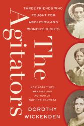 The Agitators : Three Friends Who Fought for Abolition and Women's Rights