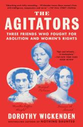 The Agitators : Three Friends Who Fought for Abolition and Women's Rights