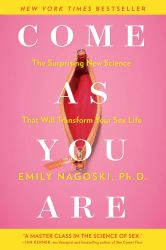 Come As You Are : The Surprising New Science That Will Transform Your Sex Life