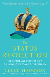 The Status Revolution : The Improbable Story of How the Lowbrow Became the Highbrow