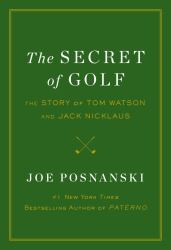 The Secret of Golf : The Story of Tom Watson and Jack Nicklaus