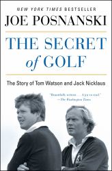 The Secret of Golf : The Story of Tom Watson and Jack Nicklaus