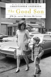 The Good Son : JFK Jr. and the Mother He Loved