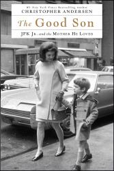 The Good Son : JFK Jr. and the Mother He Loved